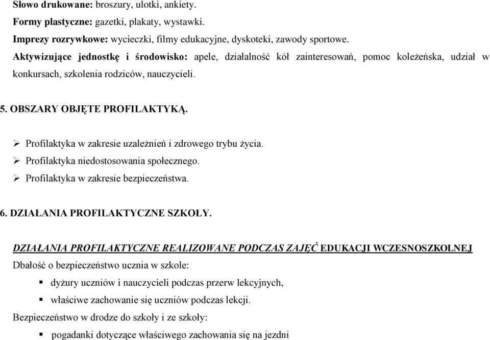 Profilaktyka w zakresie uzależnień i zdrowego trybu życia. Profilaktyka niedostosowania społecznego. Profilaktyka w zakresie bezpieczeństwa. 6. DZIAŁANIA PROFILAKTYCZNE SZKOŁY.