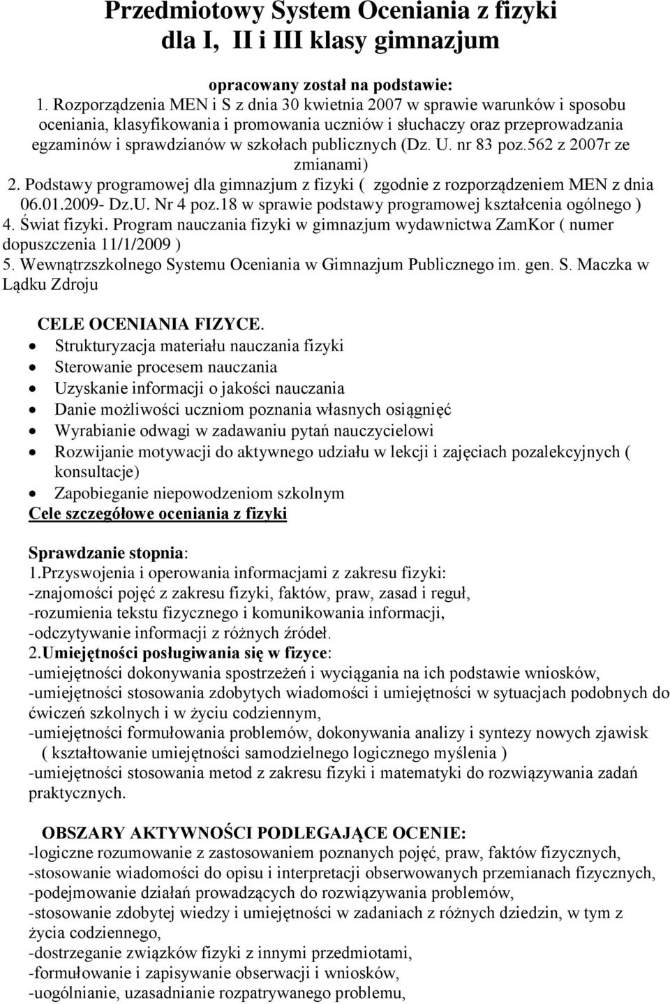 publicznych (Dz. U. nr 83 poz.562 z 2007r ze zmianami) 2. Podstawy programowej dla gimnazjum z fizyki ( zgodnie z rozporządzeniem MEN z dnia 06.01.2009- Dz.U. Nr 4 poz.