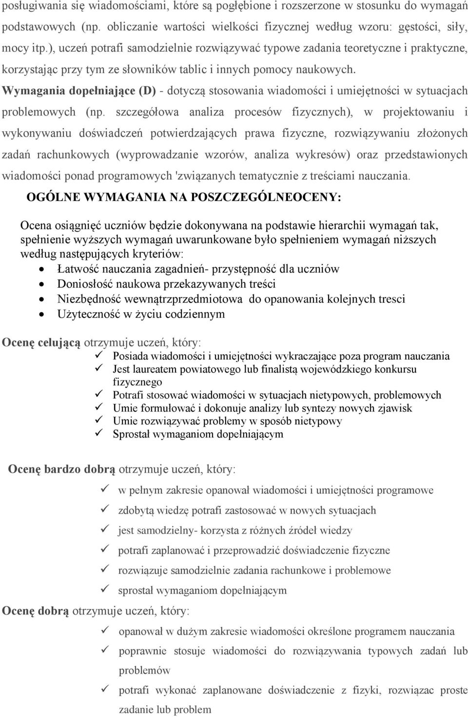 Wymagania dopełniające (D) - dotyczą stosowania wiadomości i umiejętności w sytuacjach problemowych (np.