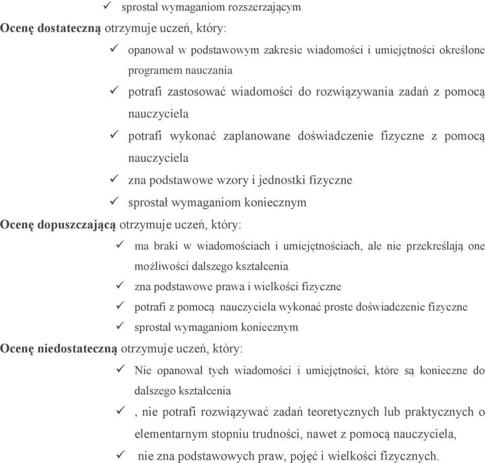 dopuszczającą otrzymuje uczeń, który: ma braki w wiadomościach i umiejętnościach, ale nie przekreślają one możliwości dalszego kształcenia zna podstawowe prawa i wielkości fizyczne potrafi z pomocą