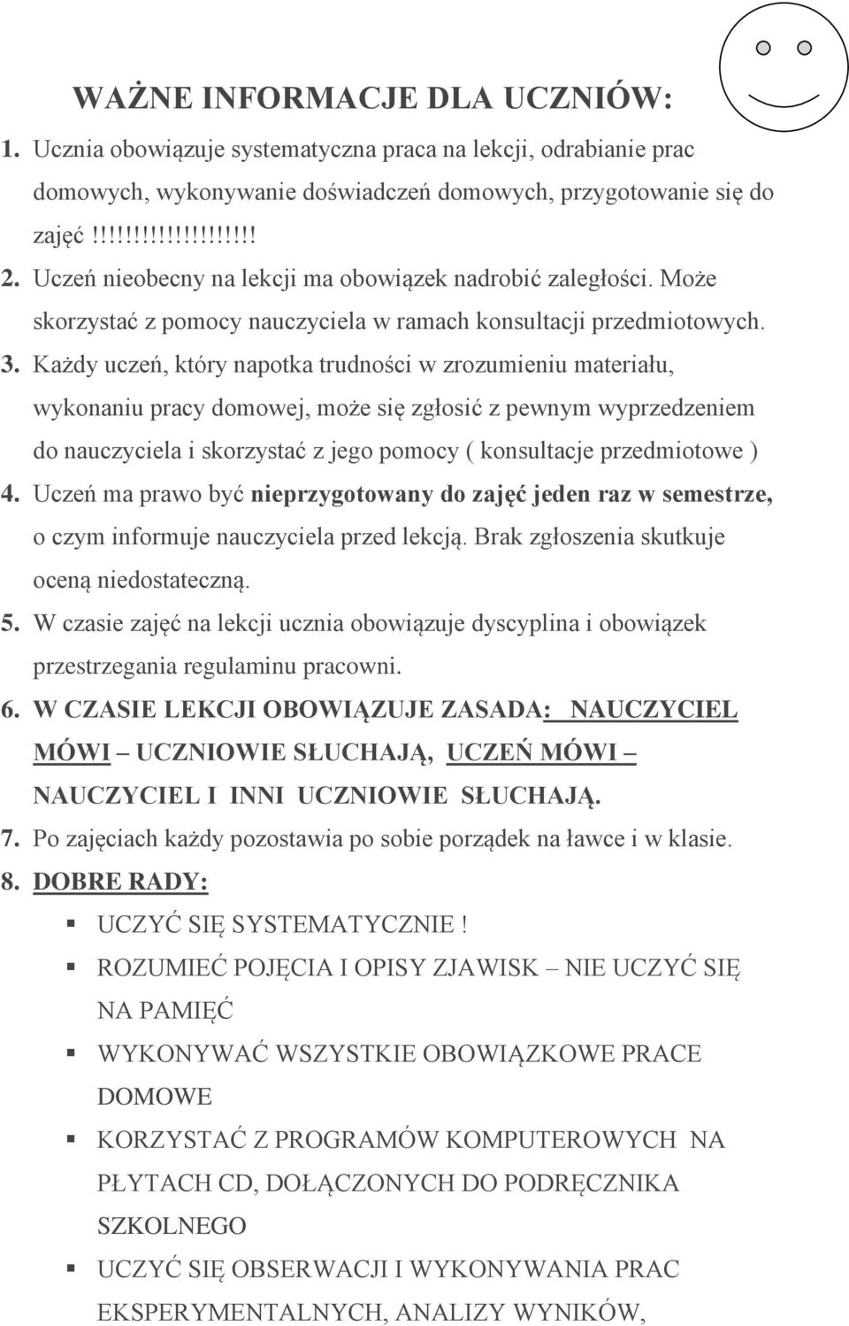 Każdy uczeń, który napotka trudności w zrozumieniu materiału, wykonaniu pracy domowej, może się zgłosić z pewnym wyprzedzeniem do nauczyciela i skorzystać z jego pomocy ( konsultacje przedmiotowe ) 4.