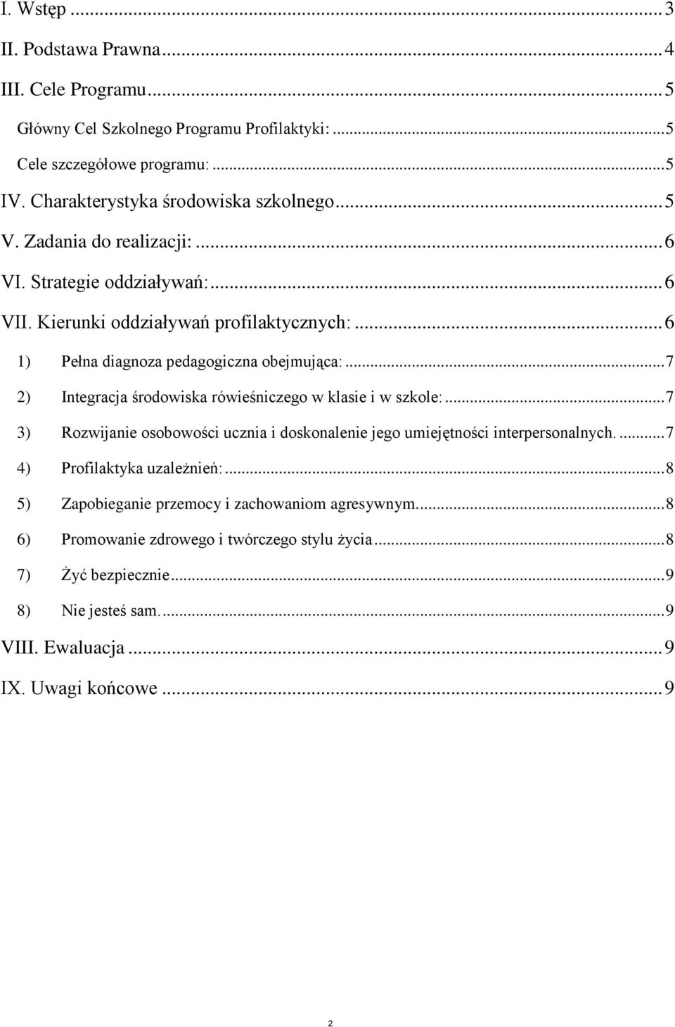 .. 7 2) Integracja środowiska rówieśniczego w klasie i w szkole:... 7 3) Rozwijanie osobowości ucznia i doskonalenie jego umiejętności interpersonalnych.... 7 4) Profilaktyka uzależnień:.