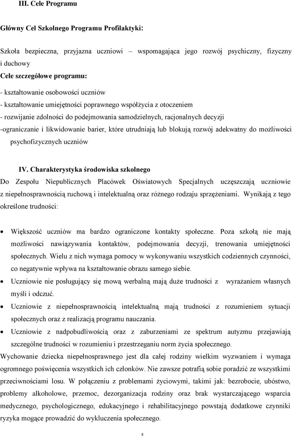 które utrudniają lub blokują rozwój adekwatny do możliwości psychofizycznych uczniów IV.