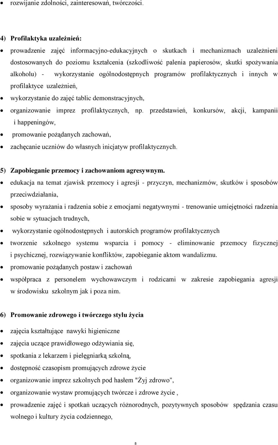 alkoholu) - wykorzystanie ogólnodostępnych programów profilaktycznych i innych w profilaktyce uzależnień, wykorzystanie do zajęć tablic demonstracyjnych, organizowanie imprez profilaktycznych, np.