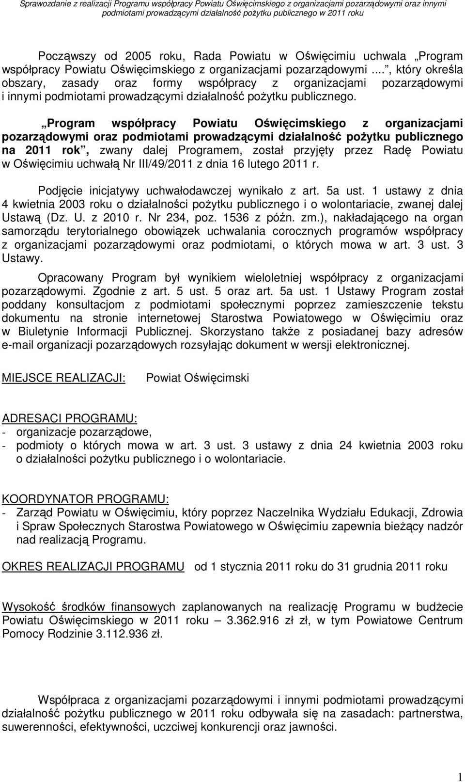 Program współpracy Powiatu Oświęcimskiego z organizacjami pozarządowymi oraz podmiotami prowadzącymi działalność poŝytku publicznego na 2011 rok, zwany dalej Programem, został przyjęty przez Radę