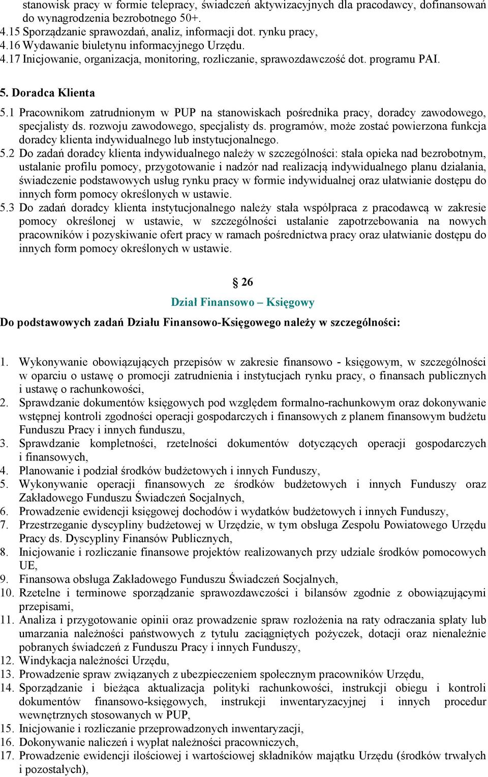 1 Pracownikom zatrudnionym w PUP na stanowiskach pośrednika pracy, doradcy zawodowego, specjalisty ds. rozwoju zawodowego, specjalisty ds.