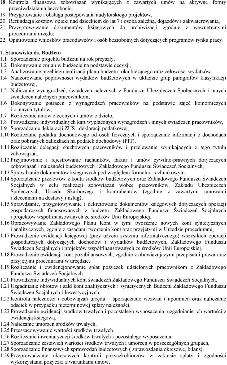 Opiniowanie wniosków pracodawców i osób bezrobotnych dotyczących programów rynku pracy. 1. Stanowisko ds. Budżetu 1.1 Sporządzanie projektu budżetu na rok przyszły, 1.