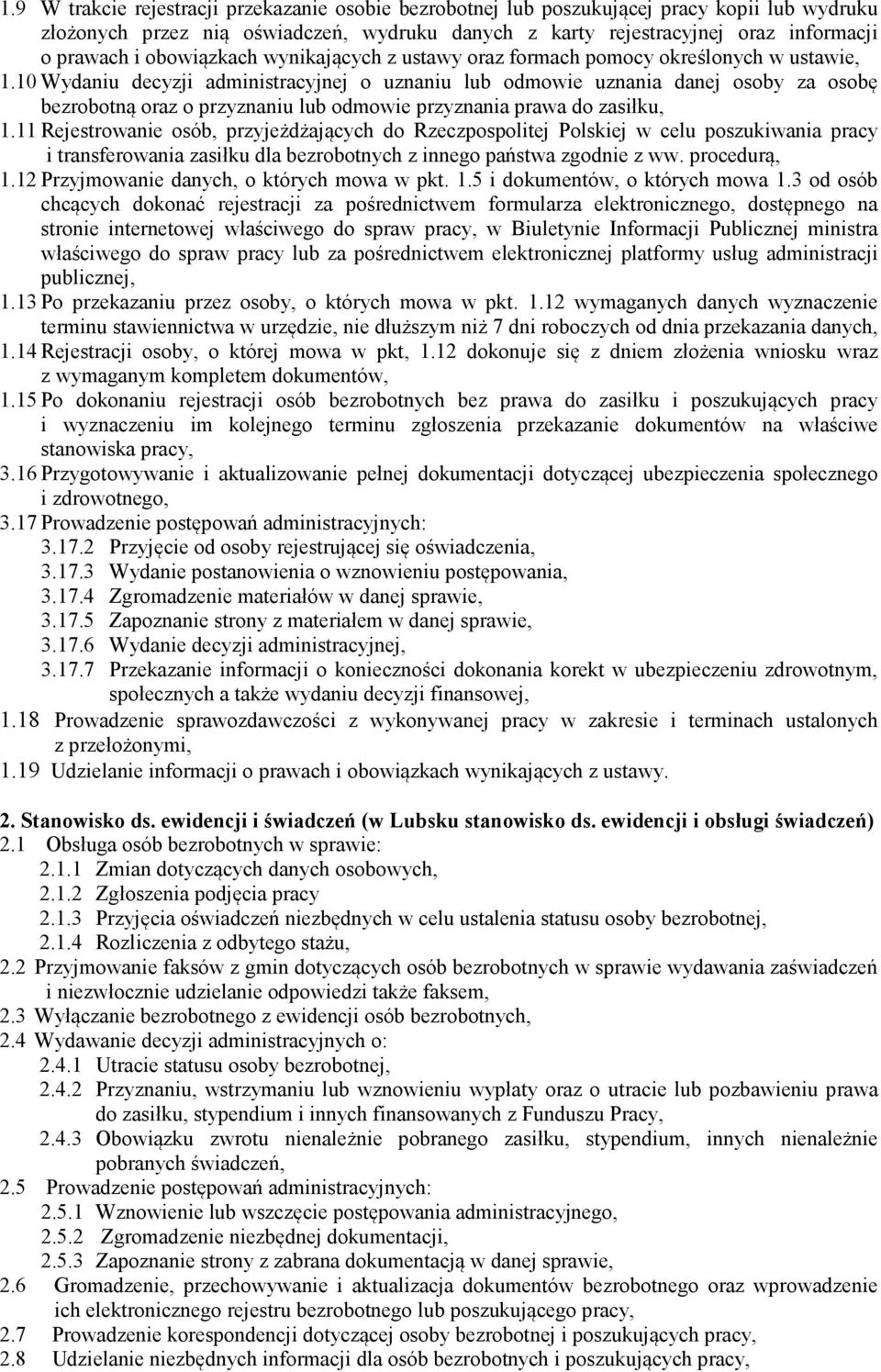 10 Wydaniu decyzji administracyjnej o uznaniu lub odmowie uznania danej osoby za osobę bezrobotną oraz o przyznaniu lub odmowie przyznania prawa do zasiłku, 1.