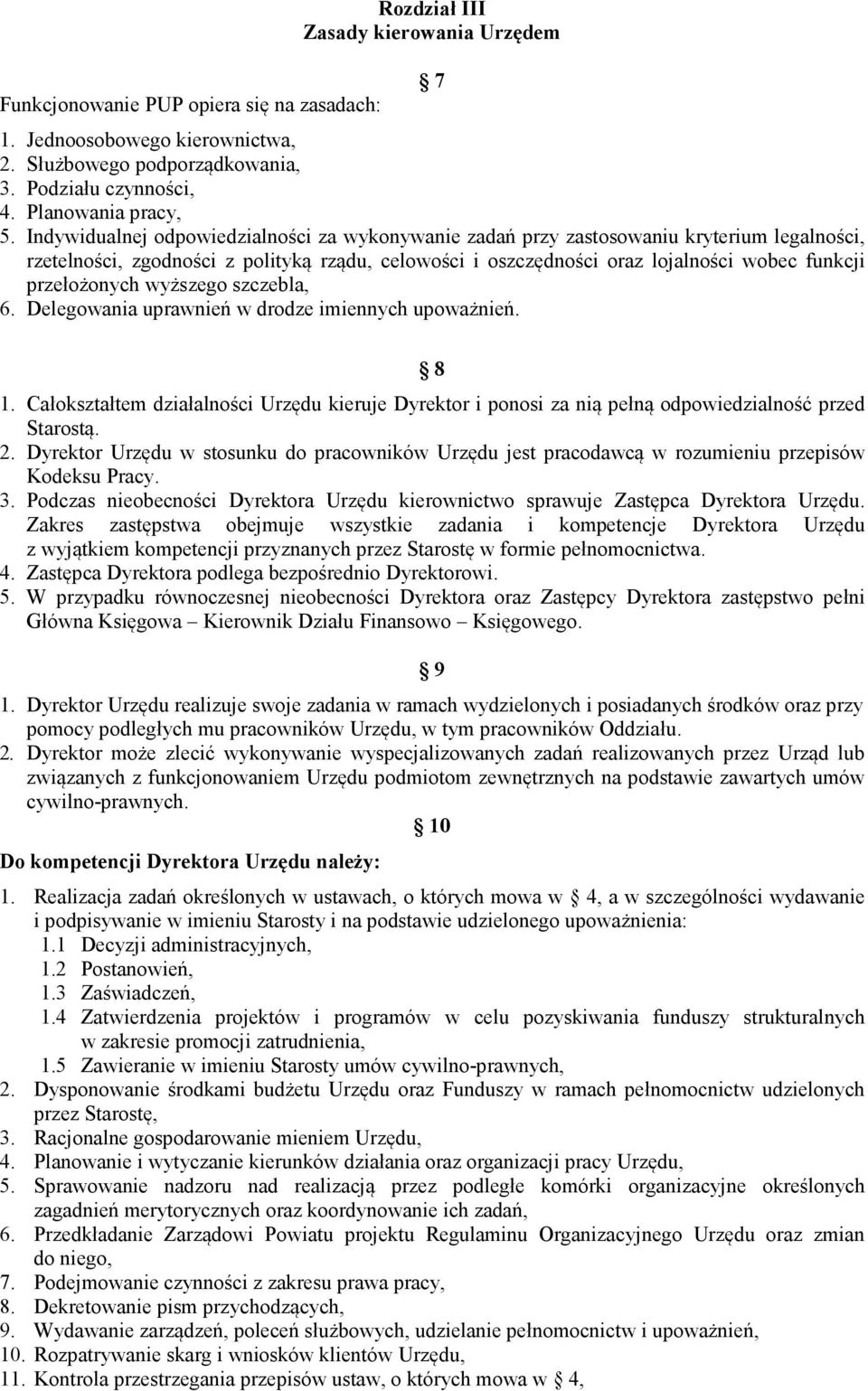 przełożonych wyższego szczebla, 6. Delegowania uprawnień w drodze imiennych upoważnień. 8 1. Całokształtem działalności Urzędu kieruje Dyrektor i ponosi za nią pełną odpowiedzialność przed Starostą.