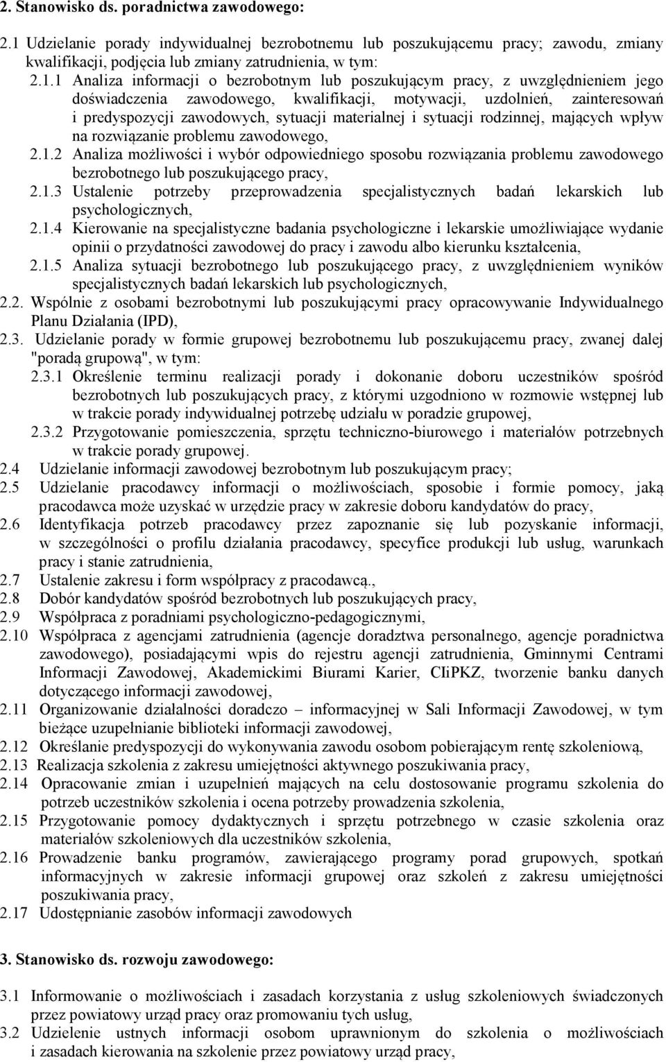 1 Analiza informacji o bezrobotnym lub poszukującym pracy, z uwzględnieniem jego doświadczenia zawodowego, kwalifikacji, motywacji, uzdolnień, zainteresowań i predyspozycji zawodowych, sytuacji