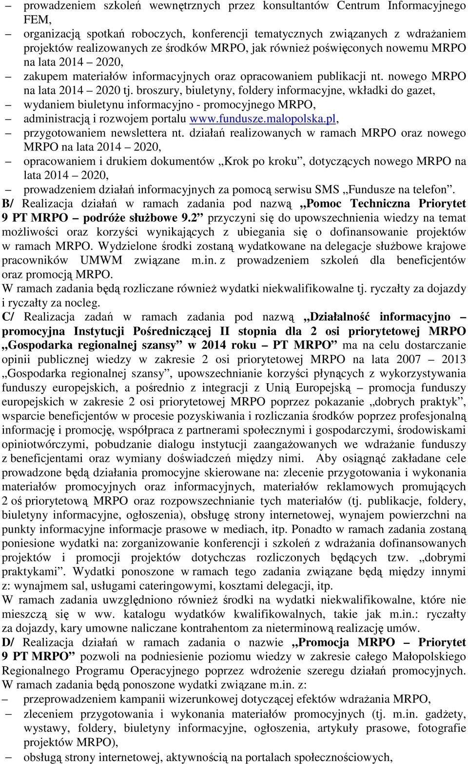 broszury, biuletyny, foldery informacyjne, wkładki do gazet, wydaniem biuletynu informacyjno - promocyjnego MRPO, administracją i rozwojem portalu www.fundusze.malopolska.