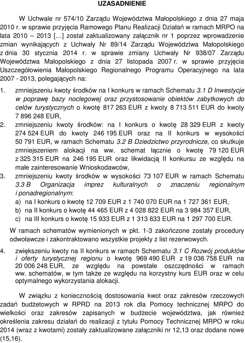 Województwa Małopolskiego z dnia 30 stycznia 2014 r. w sprawie zmiany Uchwały Nr 938/07 Zarządu Województwa Małopolskiego z dnia 27 listopada 2007 r.