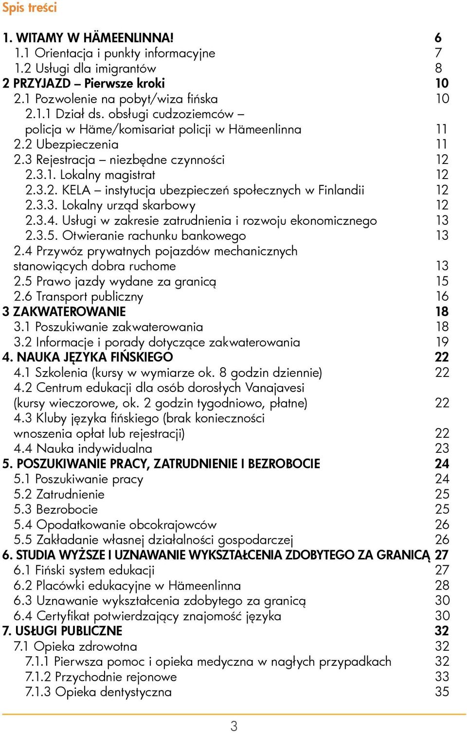 3.3. Lokalny urząd skarbowy 12 2.3.4. Usługi w zakresie zatrudnienia i rozwoju ekonomicznego 13 2.3.5. Otwieranie rachunku bankowego 13 2.