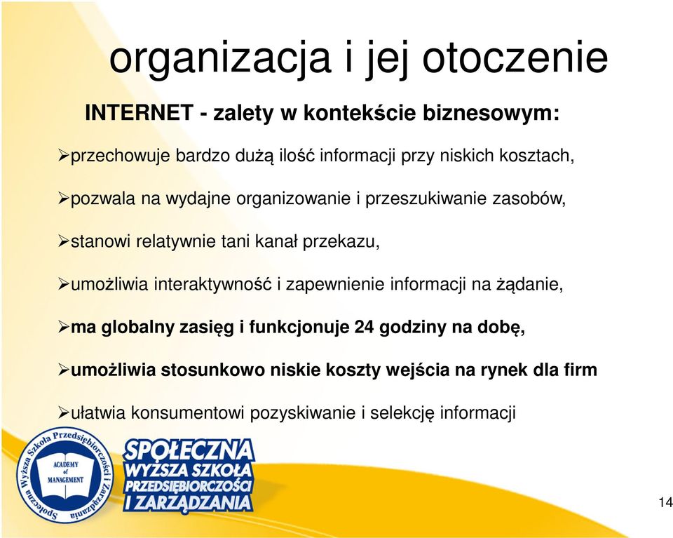 umożliwia interaktywność i zapewnienie informacji nażądanie, ma globalny zasięg i funkcjonuje 24 godziny na dobę,