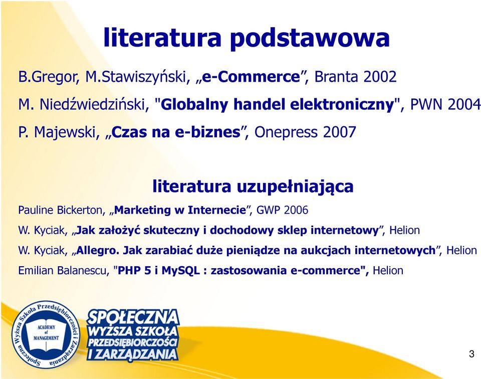 Majewski, Czas na e-biznes, Onepress 2007 literatura uzupełniająca Pauline Bickerton, Marketing w Internecie, GWP 2006