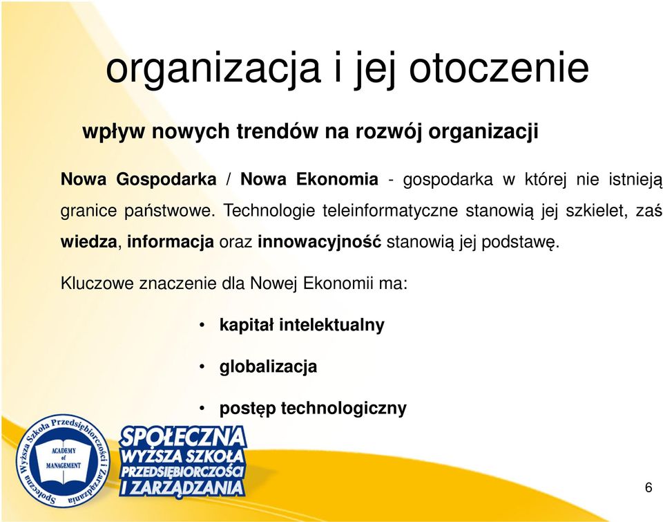 Technologie teleinformatyczne stanowią jej szkielet, zaś wiedza, informacja oraz