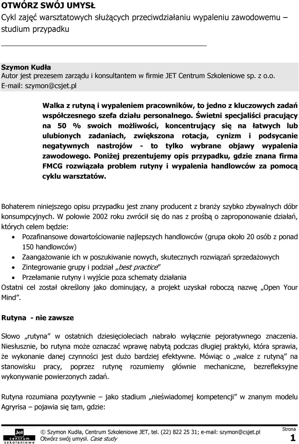 Świetni specjaliści pracujący na 50 % swoich możliwości, koncentrujący się na łatwych lub ulubionych zadaniach, zwiększona rotacja, cynizm i podsycanie negatywnych nastrojów - to tylko wybrane objawy
