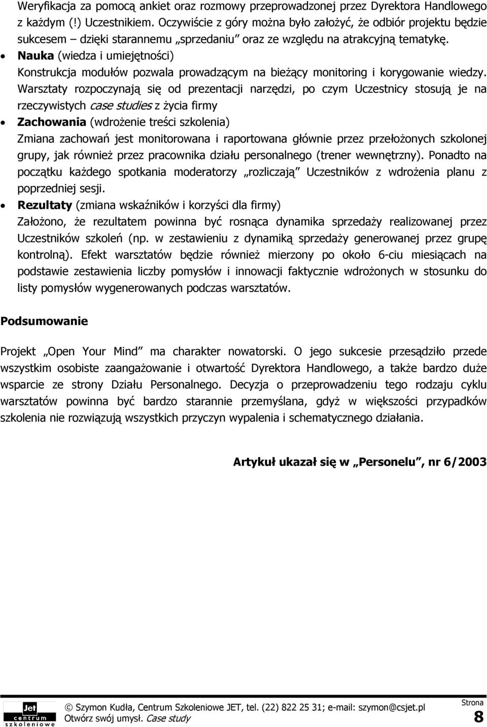 Nauka (wiedza i umiejętności) Konstrukcja modułów pozwala prowadzącym na bieżący monitoring i korygowanie wiedzy.