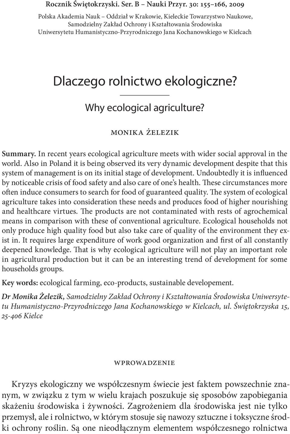 Kochanowskiego w Kielcach Dlaczego rolnictwo ekologiczne? Why ecological agriculture? Monika Żelezik Summary. In recent years ecological agriculture meets with wider social approval in the world.