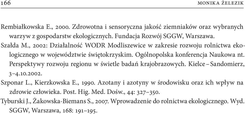 Perspektywy rozwoju regionu w świetle badań krajobrazowych. Kielce Sandomierz, 3 4.10.2002. Szponar L., Kierzkowska E., 1990.