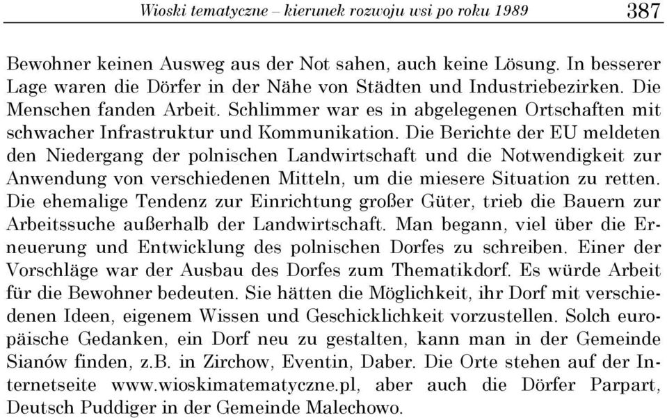 Die Berichte der EU meldeten den Niedergang der polnischen Landwirtschaft und die Notwendigkeit zur Anwendung von verschiedenen Mitteln, um die miesere Situation zu retten.