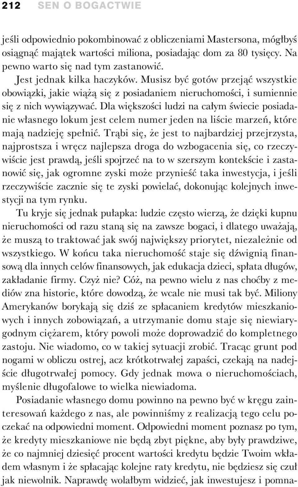 Dla wi kszo ci ludzi na ca ym wiecie posiadanie w asnego lokum jest celem numer jeden na li cie marze, które maj nadziej spe ni.