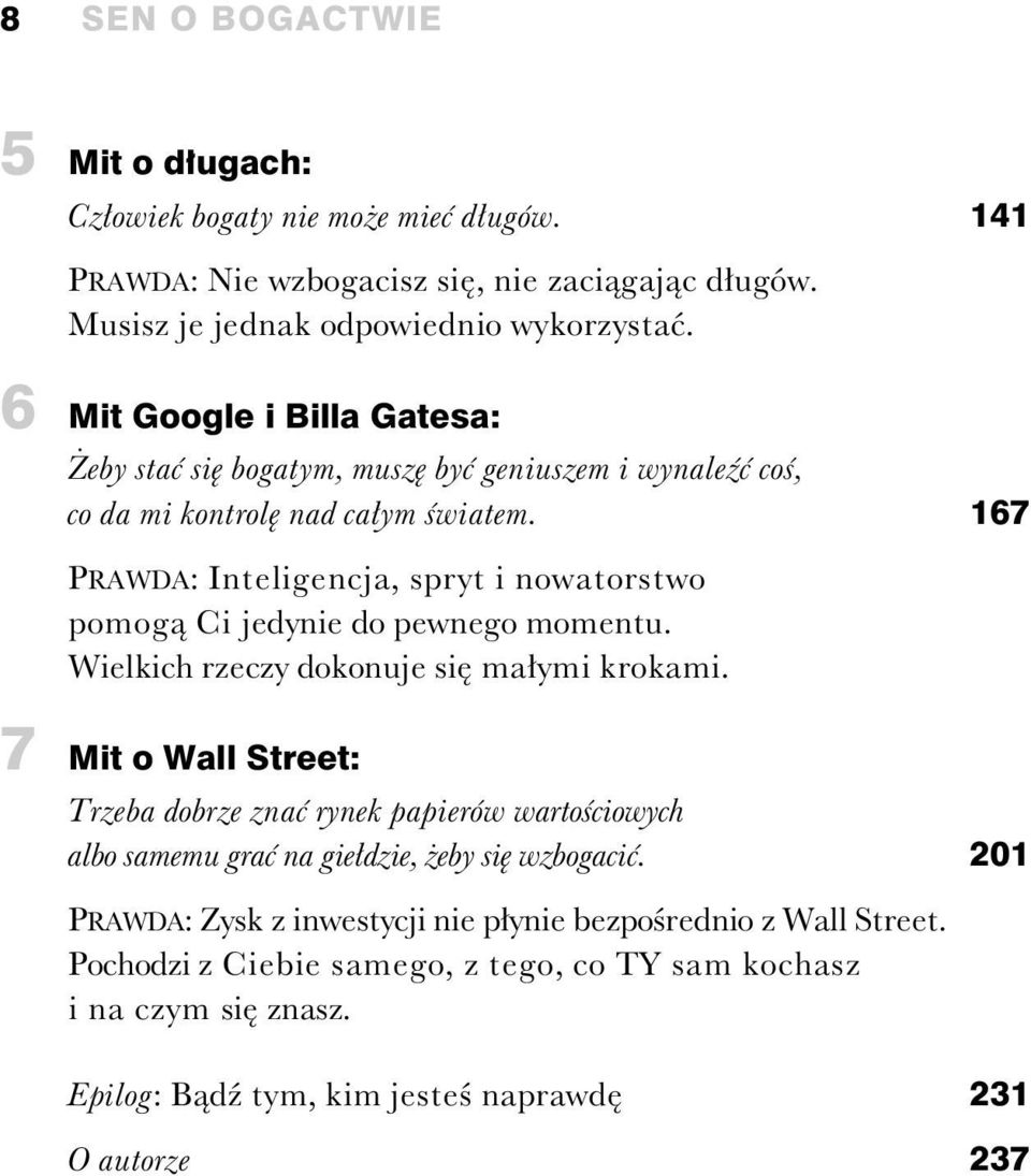 167 PRAWDA: Inteligencja, spryt i nowatorstwo pomog Ci jedynie do pewnego momentu. Wielkich rzeczy dokonuje si ma ymi krokami.