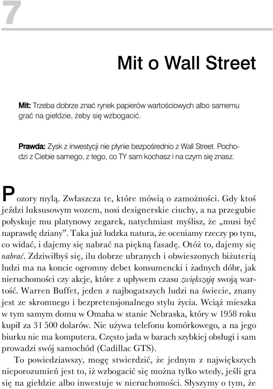 Gdy kto je dzi luksusowym wozem, nosi designerskie ciuchy, a na przegubie po yskuje mu platynowy zegarek, natychmiast my lisz, e musi by naprawd dziany.