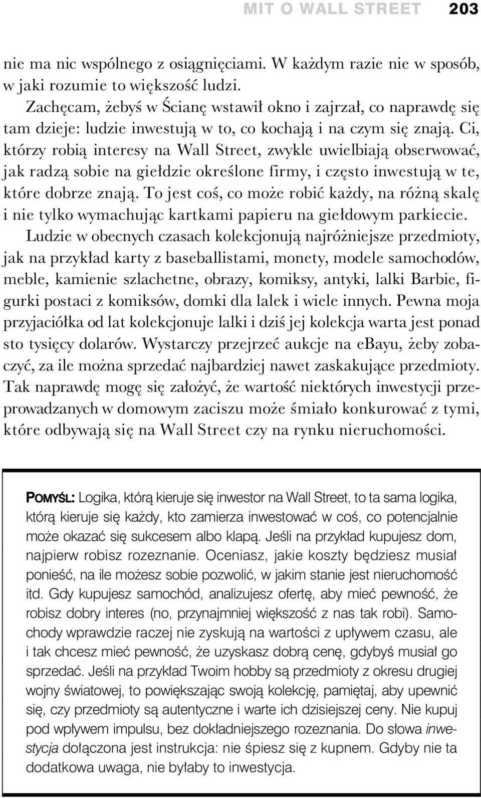 Ci, którzy robi interesy na Wall Street, zwykle uwielbiaj obserwowa, jak radz sobie na gie dzie okre lone firmy, i cz sto inwestuj w te, które dobrze znaj.