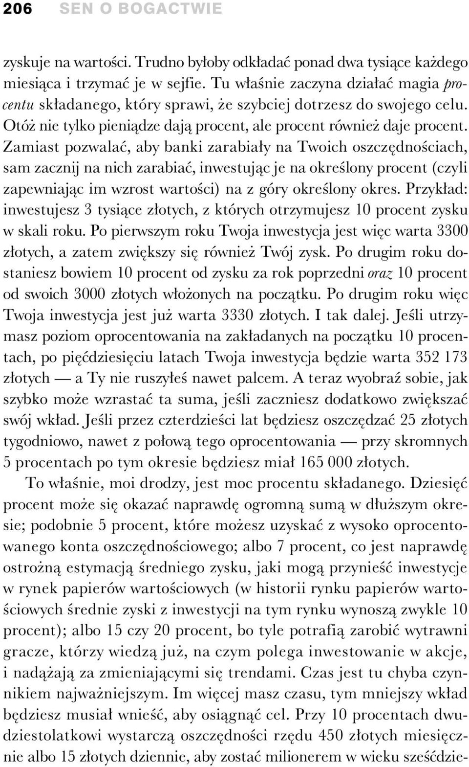 Zamiast pozwala, aby banki zarabia y na Twoich oszcz dno ciach, sam zacznij na nich zarabia, inwestuj c je na okre lony procent (czyli zapewniaj c im wzrost warto ci) na z góry okre lony okres.