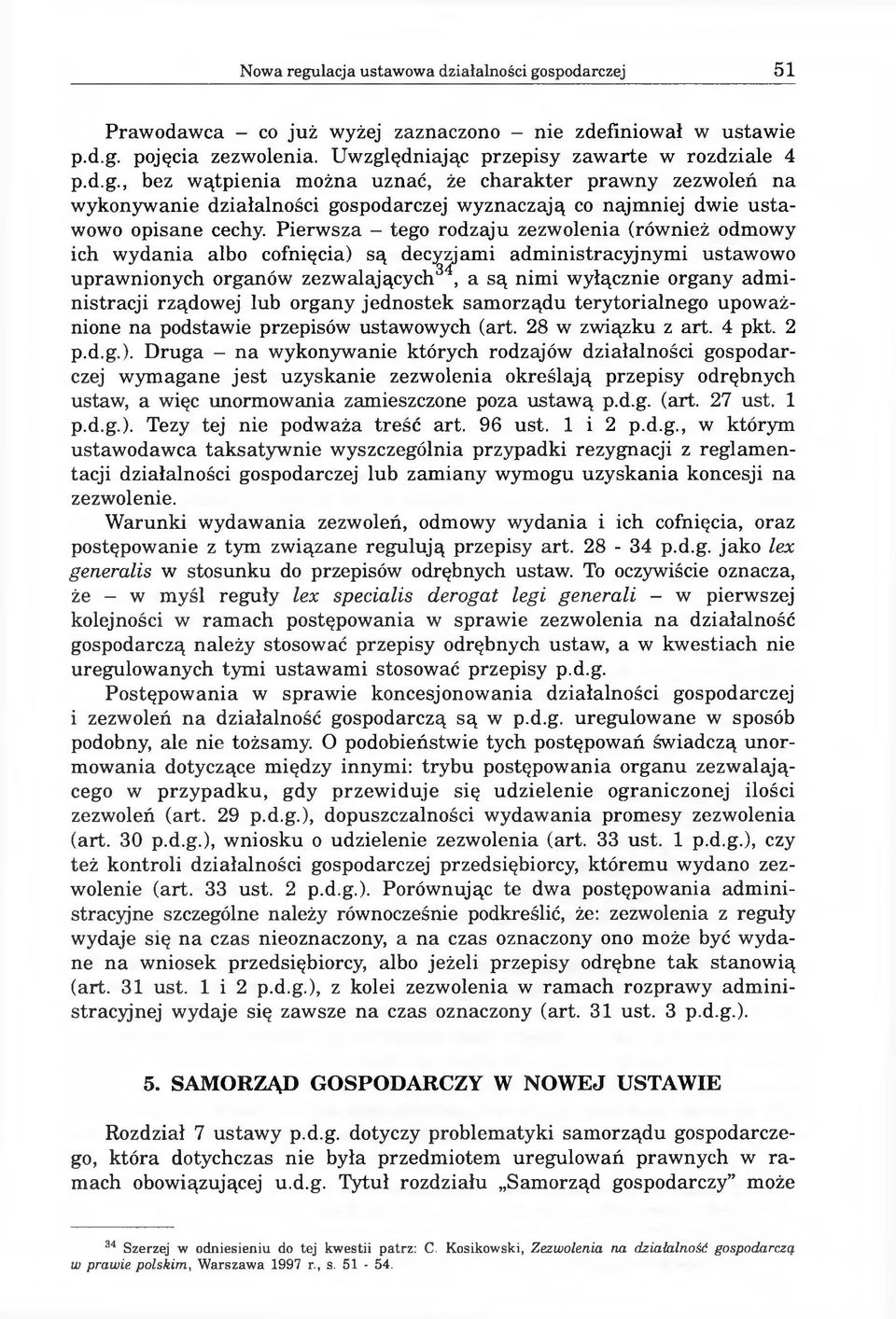 rządowej lub organy jednostek samorządu terytorialnego upoważnione na podstawie przepisów ustawowych (art. 28 w związku z art. 4 pkt. 2 p.d.g.).