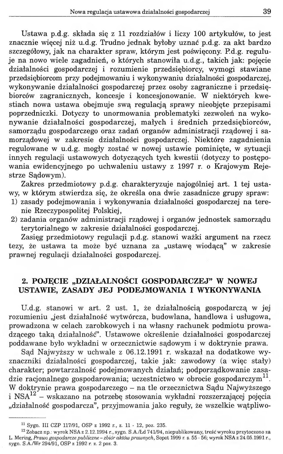 reguluje na nowo wiele zagadnień, o których stanowiła u.d.g., takich jak: pojęcie działalności gospodarczej i rozumienie przedsiębiorcy, wymogi stawiane przedsiębiorcom przy podejmowaniu i