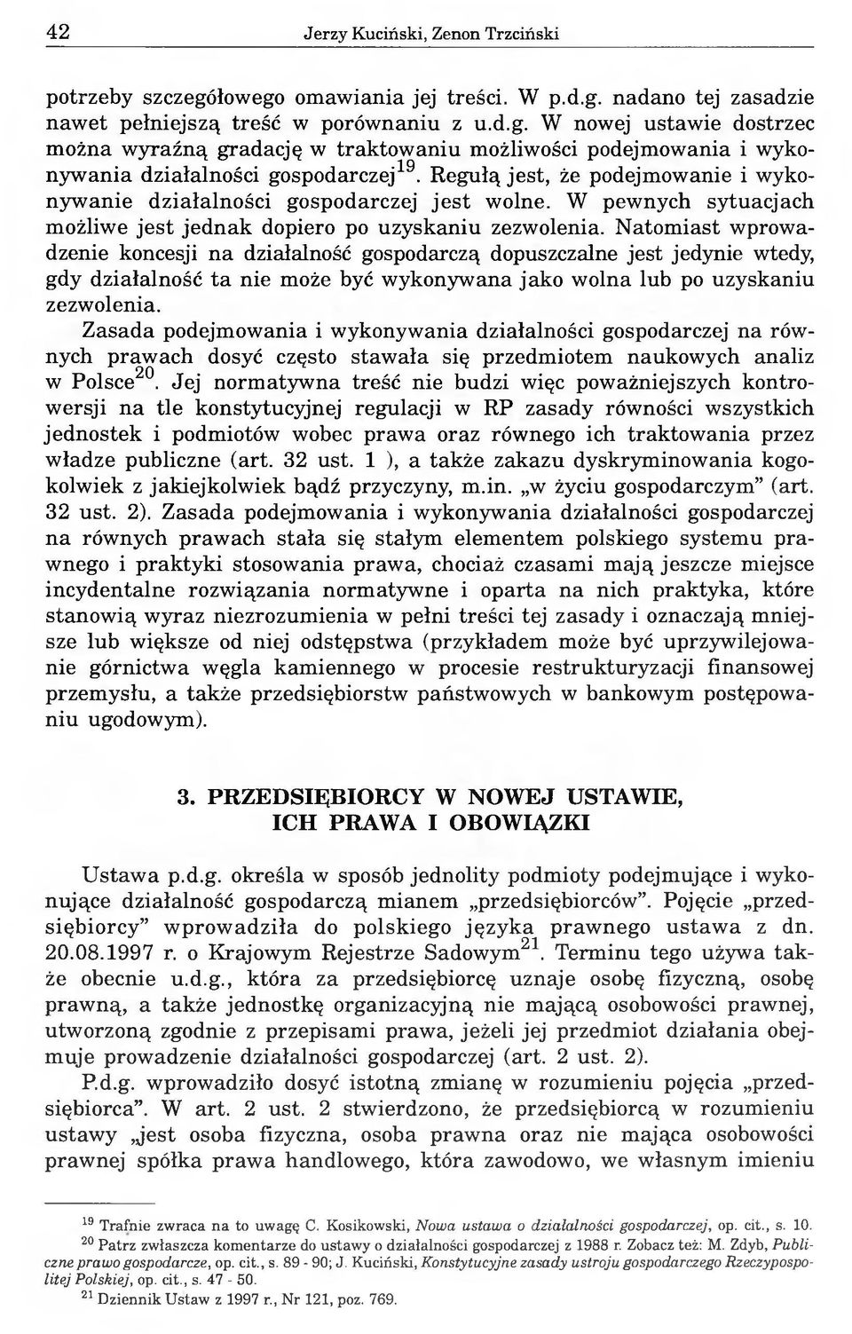 Natomiast wprowadzenie koncesji na działalność gospodarczą dopuszczalne jest jedynie wtedy, gdy działalność ta nie może być wykonywana jako wolna lub po uzyskaniu zezwolenia.