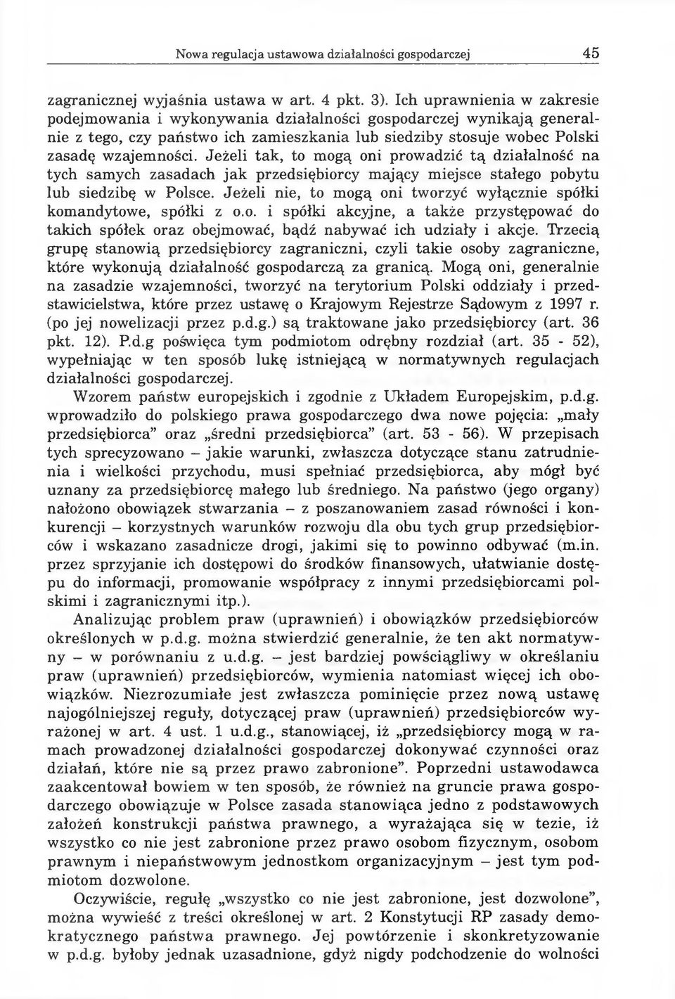 Jeżeli tak, to mogą oni prowadzić tą działalność na tych samych zasadach jak przedsiębiorcy mający miejsce stałego pobytu lub siedzibę w Polsce.