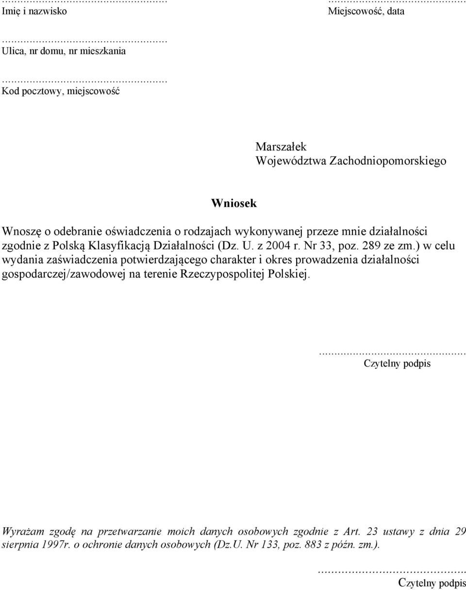 zgodnie z Polską Klasyfikacją Działalności (Dz. U. z 2004 r. Nr 33, poz. 289 ze zm.