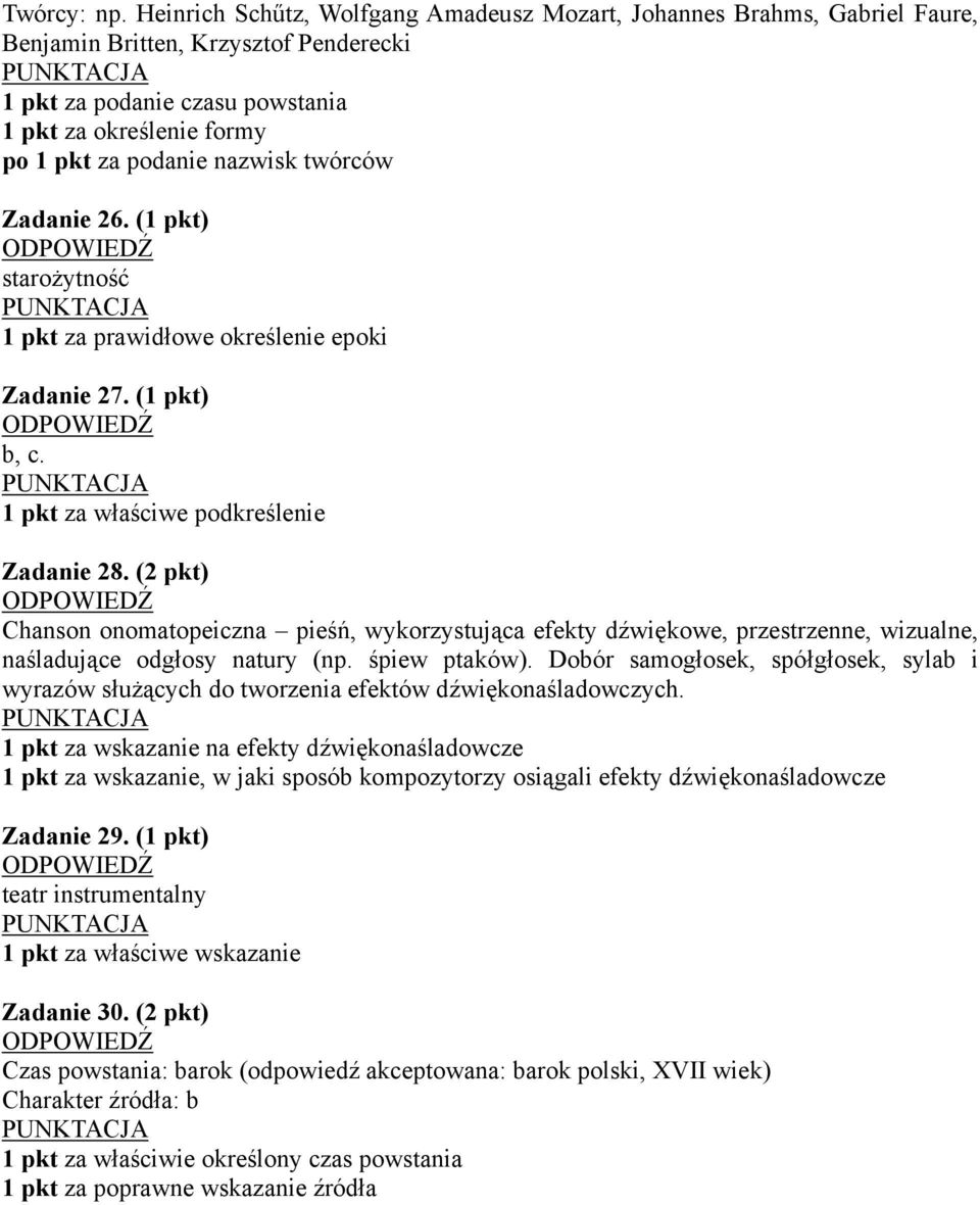 nazwisk twórców Zadanie 26. (1 pkt) starożytność 1 pkt za prawidłowe określenie epoki Zadanie 27. (1 pkt) b, c. 1 pkt za właściwe podkreślenie Zadanie 28.