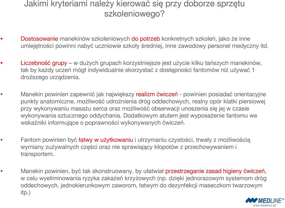 Liczebność grupy w dużych grupach korzystniejsze jest użycie kilku tańszych manekinów, tak by każdy uczeń mógł indywidualnie skorzystać z dostępności fantomów niż używać 1 droższego urządzenia.