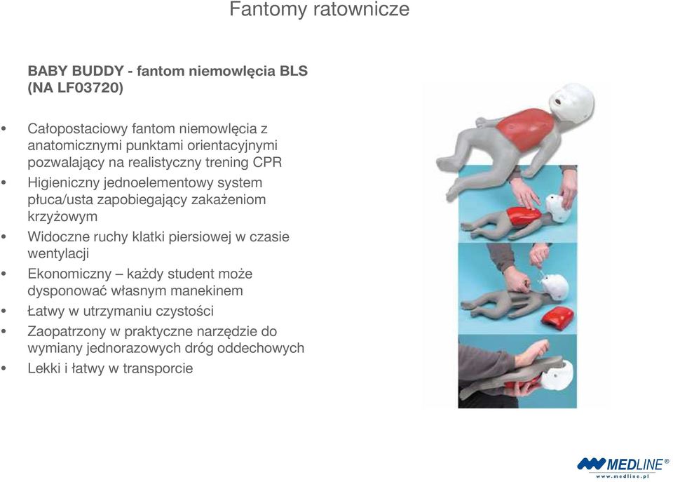krzyżowym Widoczne ruchy klatki piersiowej w czasie wentylacji Ekonomiczny każdy student może dysponować własnym manekinem