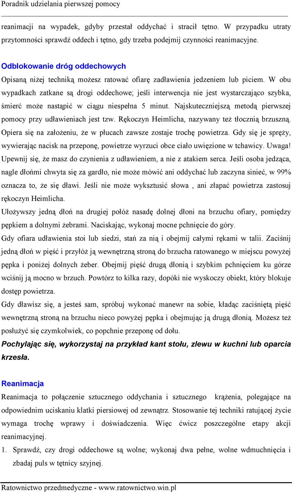 W obu wypadkach zatkane są drogi oddechowe; jeśli interwencja nie jest wystarczająco szybka, śmierć może nastąpić w ciągu niespełna 5 minut.