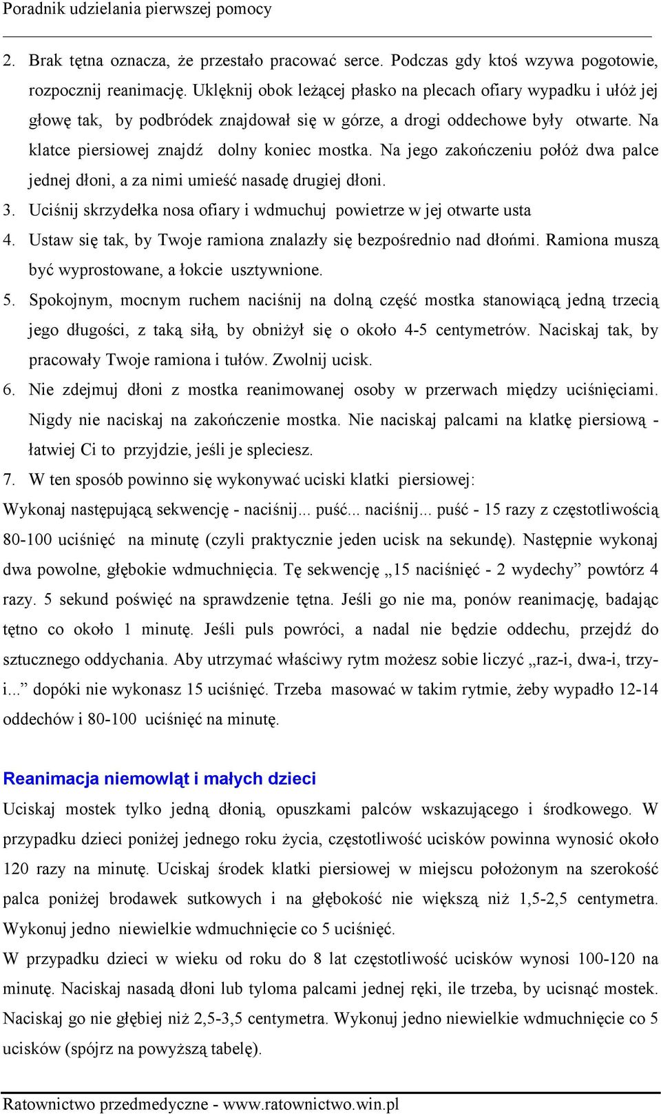 Na jego zakończeniu połóż dwa palce jednej dłoni, a za nimi umieść nasadę drugiej dłoni. 3. Uciśnij skrzydełka nosa ofiary i wdmuchuj powietrze w jej otwarte usta 4.