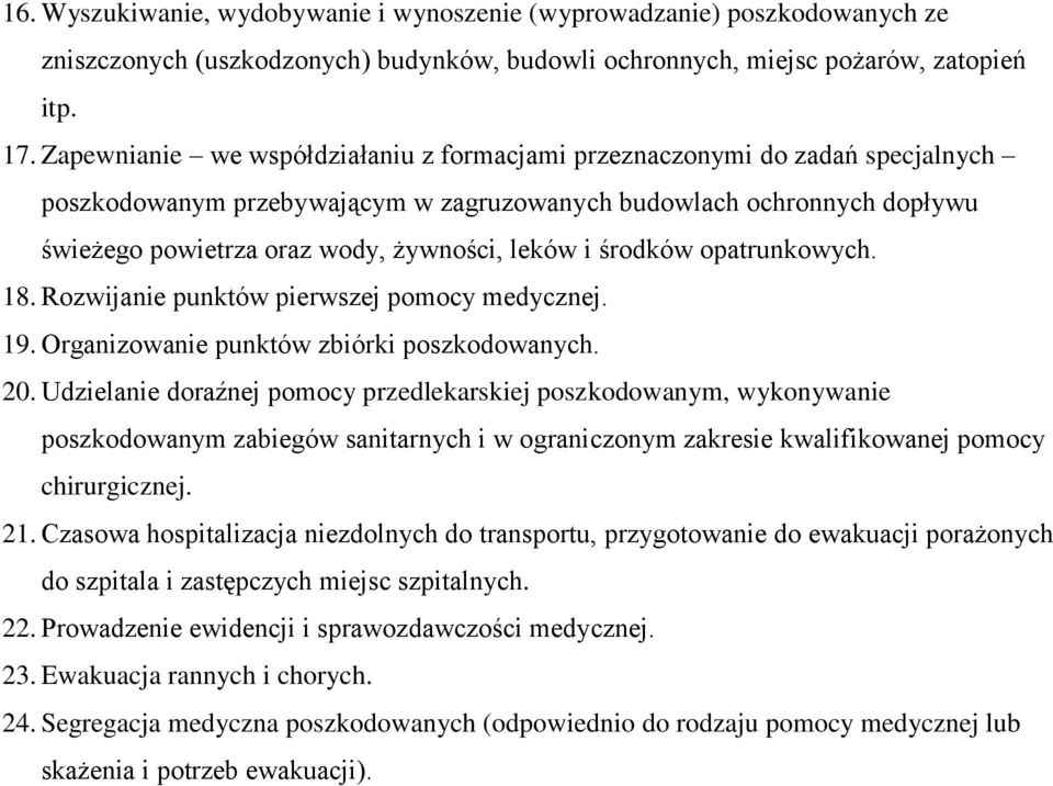 środków opatrunkowych. 18. Rozwijanie punktów pierwszej pomocy medycznej. 19. Organizowanie punktów zbiórki poszkodowanych. 20.