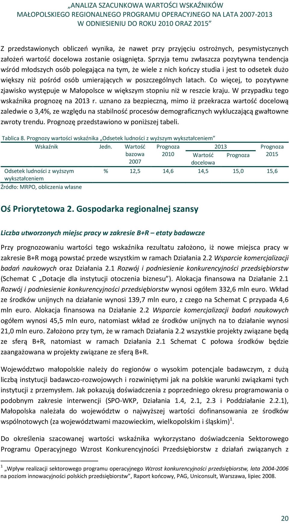 Co więcej, to pozytywne zjawisko występuje w Małopolsce w większym stopniu niż w reszcie kraju. W przypadku tego wskaźnika prognozę na 2013 r.