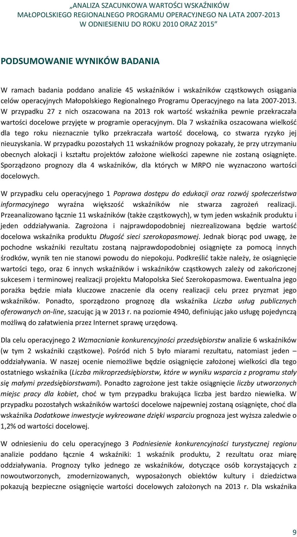 Dla 7 wskaźnika oszacowana wielkość dla tego roku nieznacznie tylko przekraczała wartość docelową, co stwarza ryzyko jej nieuzyskania.