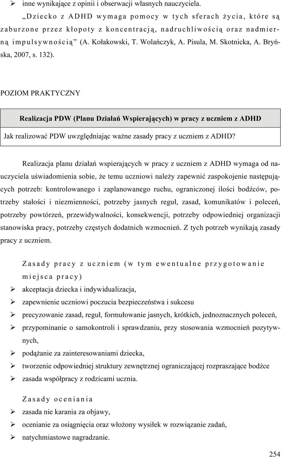 Skotnicka, A. Bryńska, 2007, s. 132). POZIOM PRAKTYCZNY Realizacja PDW (Planu Działań Wspierających) w pracy z uczniem z ADHD Jak realizować PDW uwzględniając ważne zasady pracy z uczniem z ADHD?