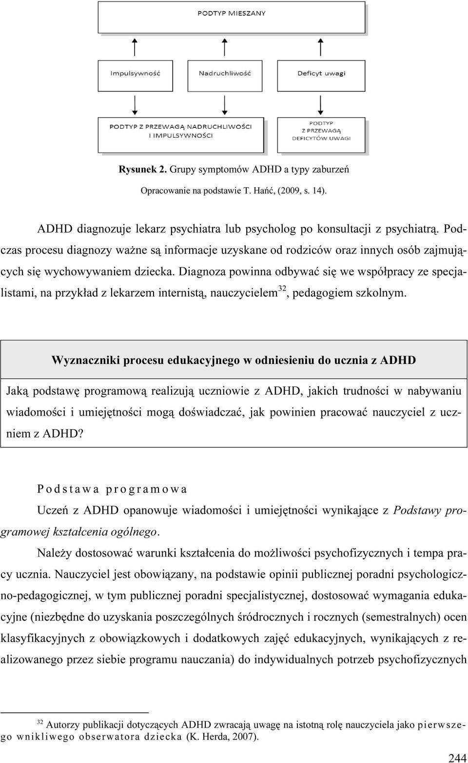 Diagnoza powinna odbywać się we współpracy ze specjalistami, na przykład z lekarzem internistą, nauczycielem 32, pedagogiem szkolnym.