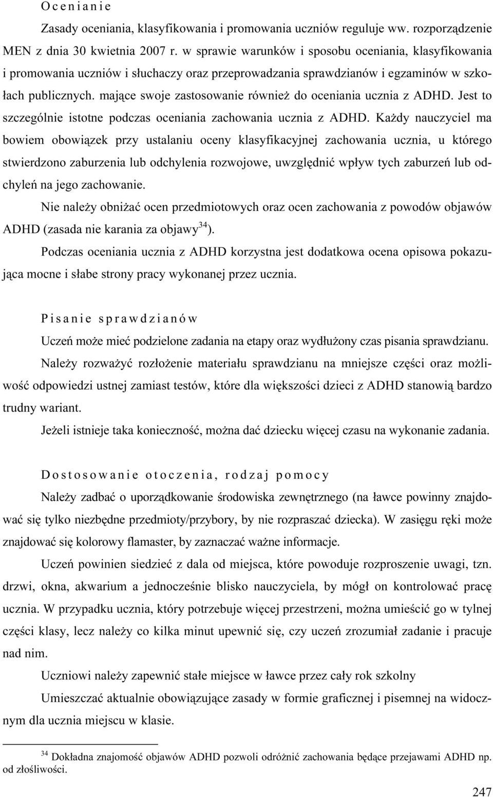 mające swoje zastosowanie również do oceniania ucznia z ADHD. Jest to szczególnie istotne podczas oceniania zachowania ucznia z ADHD.