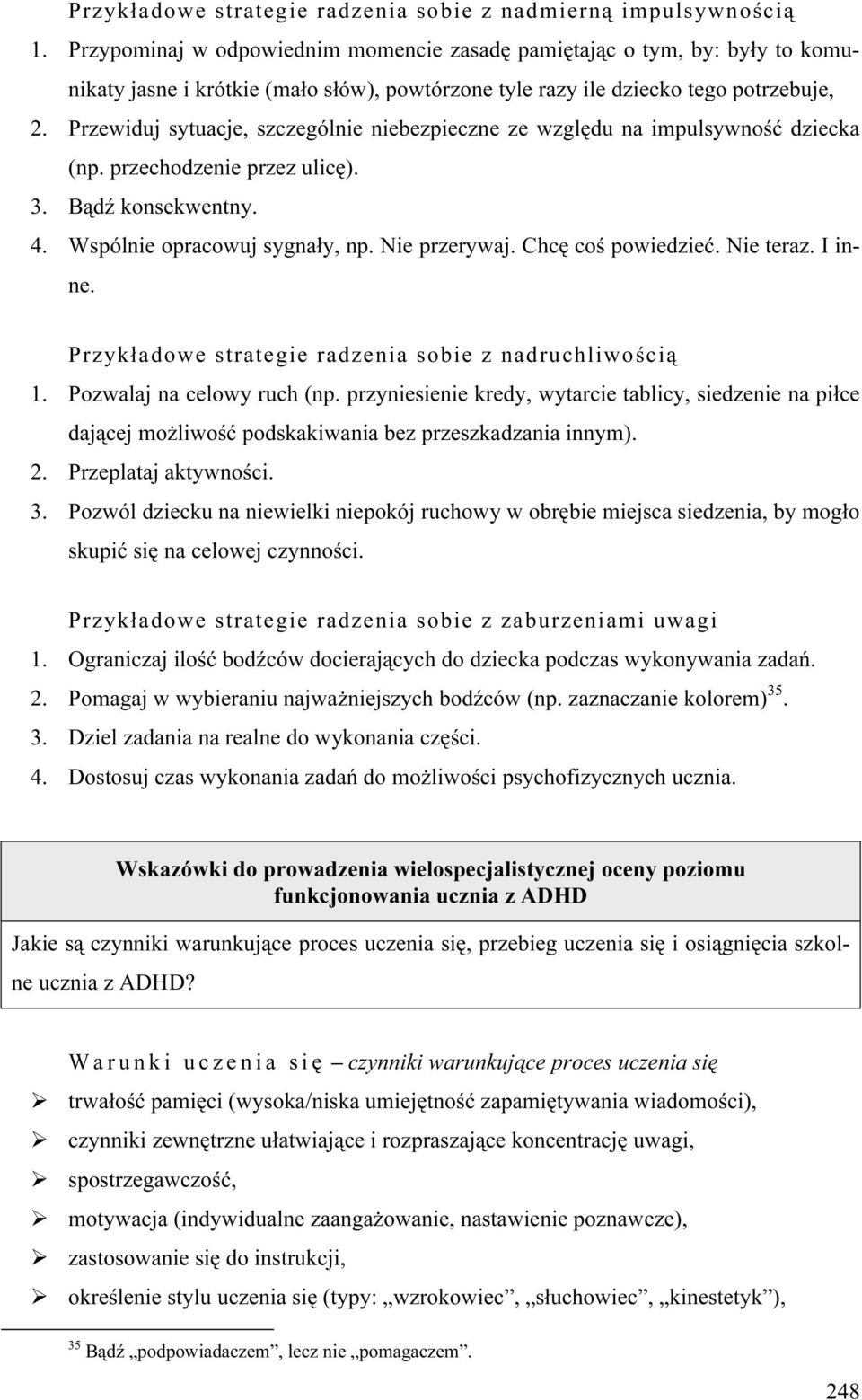 Przewiduj sytuacje, szczególnie niebezpieczne ze względu na impulsywność dziecka (np. przechodzenie przez ulicę). 3. Bądź konsekwentny. 4. Wspólnie opracowuj sygnały, np. Nie przerywaj.