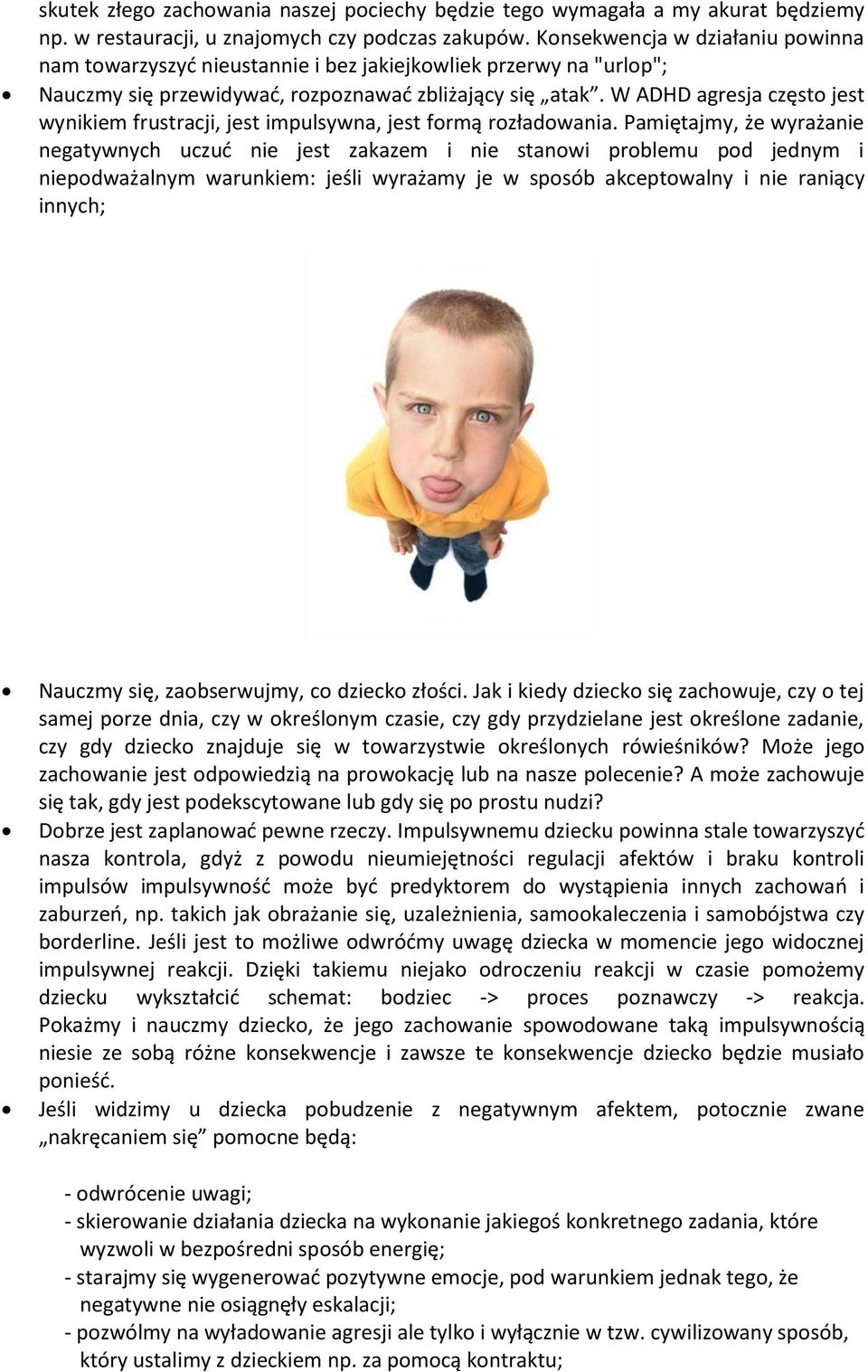 W ADHD agresja często jest wynikiem frustracji, jest impulsywna, jest formą rozładowania.