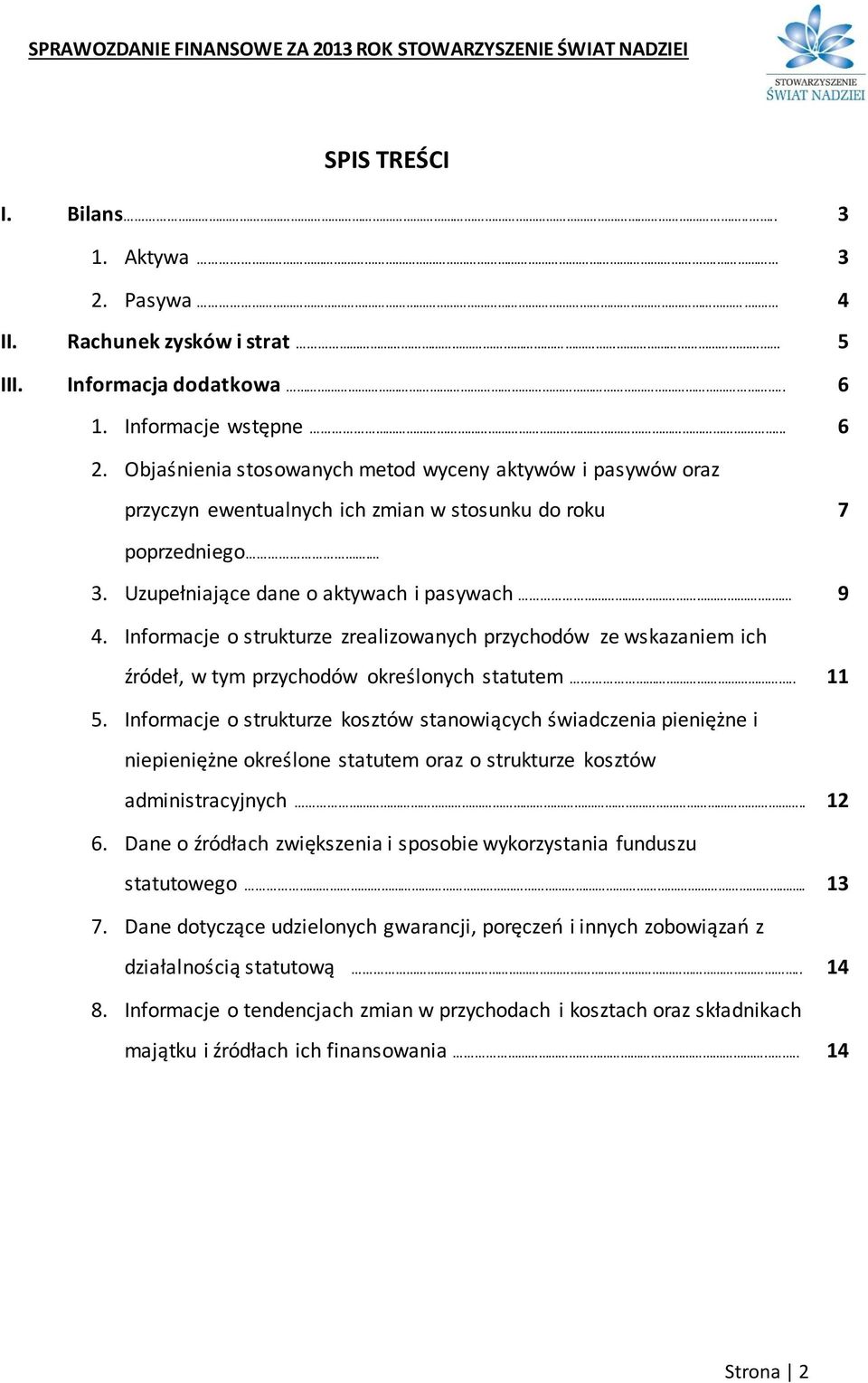 Informacje o strukturze zrealizowanych przychodów ze wskazaniem ich źródeł, w tym przychodów określonych statutem.. 11 5.