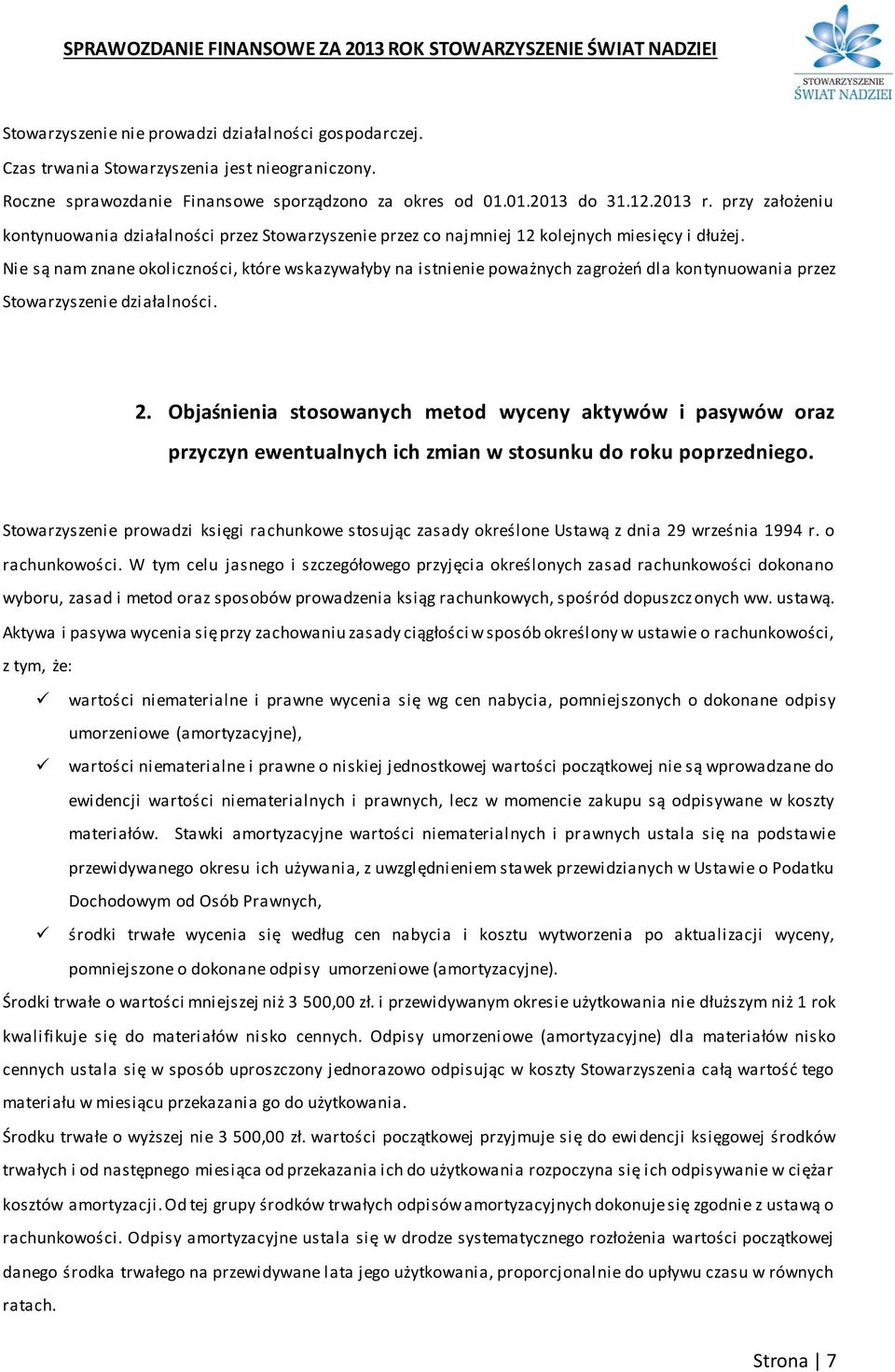 Nie są nam znane okoliczności, które wskazywałyby na istnienie poważnych zagrożeń dla kontynuowania przez Stowarzyszenie działalności. 2.